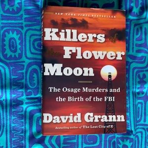Killers of the Flower Moon by David Grann Osage Murders and the Birth of the FBI